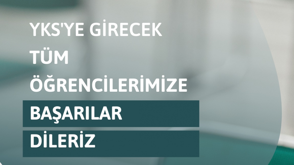 YARIN VE PAZAR GÜNÜ YKS'YE GİRECEK ÖĞRENCİLERİMİZE BAŞARILAR DİLERİZ